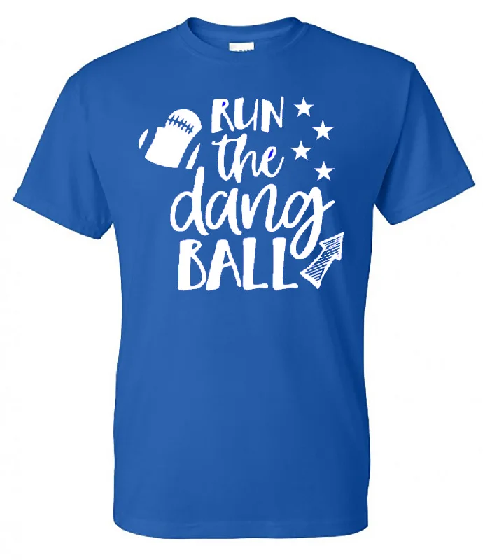 T-Shirt For Fundraisers-Run The Dang Ball (Football)