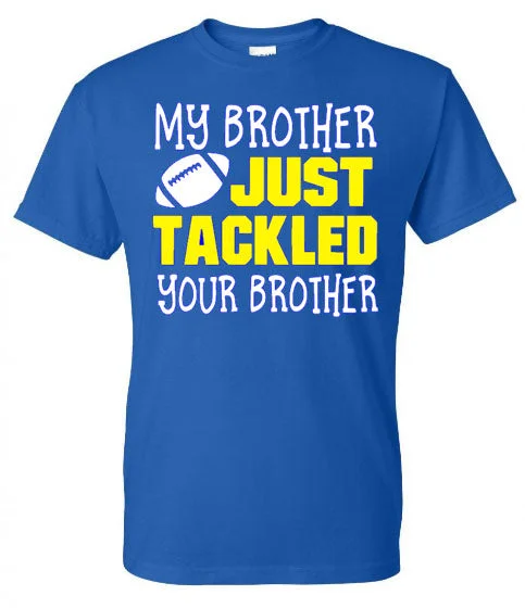 T-Shirt For Special Edition Orders-MY BROTHER TACKLED YOUR BROTHER - FOOTBALL