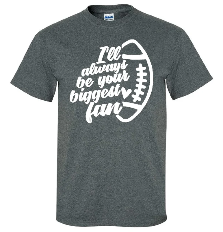 T-Shirt With Custom Embroidery-I'll Always Be Your Biggest Fan (Football)