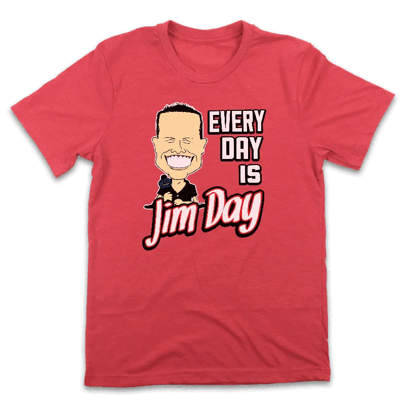 T-Shirt For Official Fan Gear Custom Orders-Every Day Is Jim Day