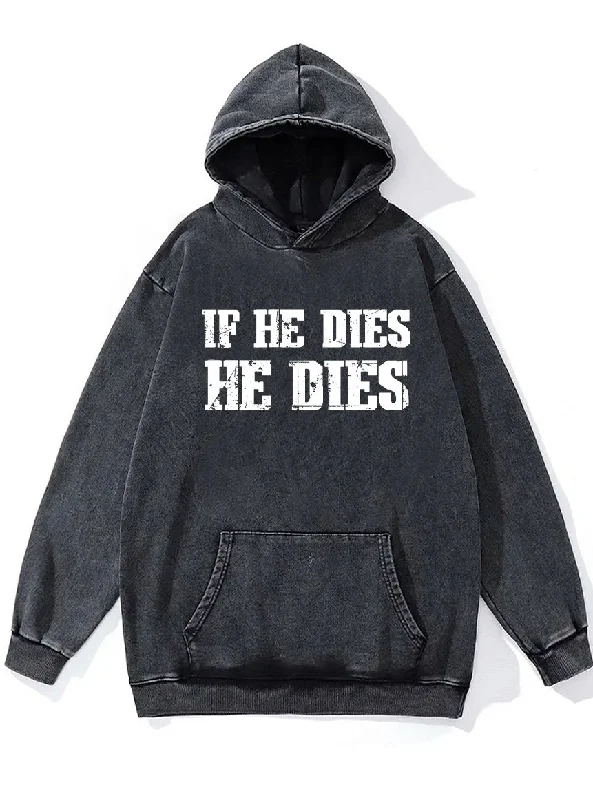 Hoodie For Player Custom Orders-IF HE DIES HE DIES Washed Gym Hoodie