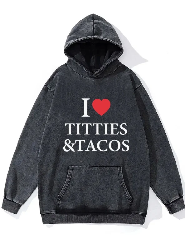 Hoodie For Fundraiser Campaigns-I LOVE TITTIES & TACOS Washed Gym Hoodie