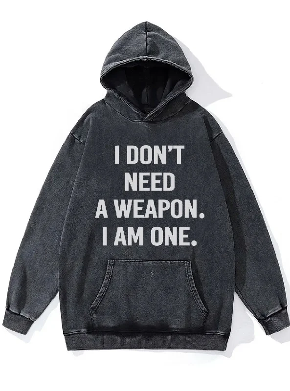 Hoodie With Personalized Graphics-I DON'T NEED A WEAPON I'M ONE Washed Gym Hoodie