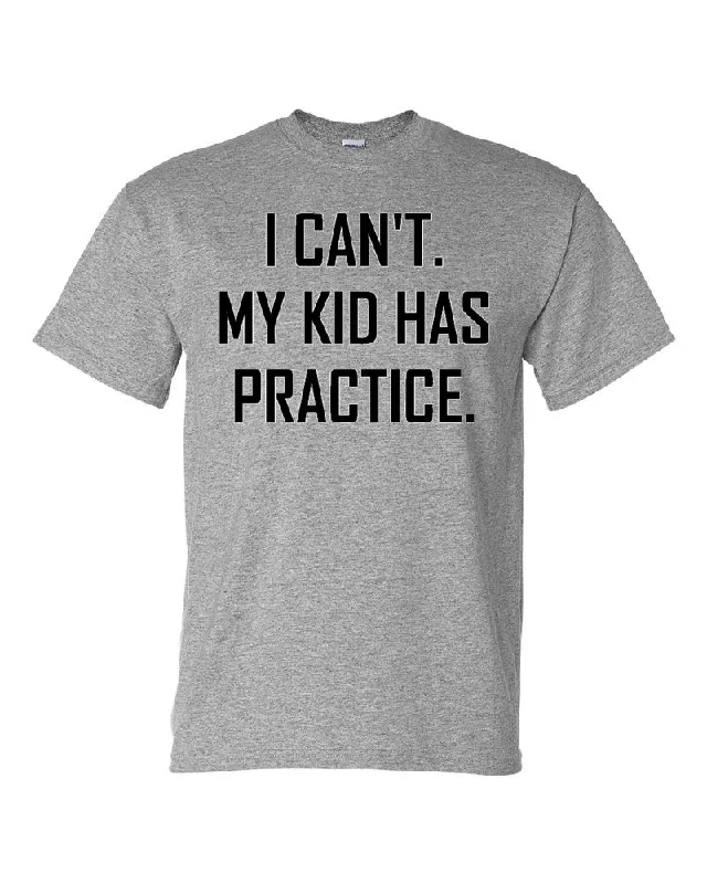 T-Shirt For Family Orders-I CAN'T. MY KID HAS PRACTICE.