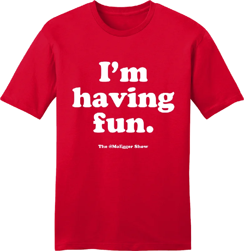 T-Shirt For Personalized Custom Team Orders-Mo Egger "I'm Having Fun" White Ink