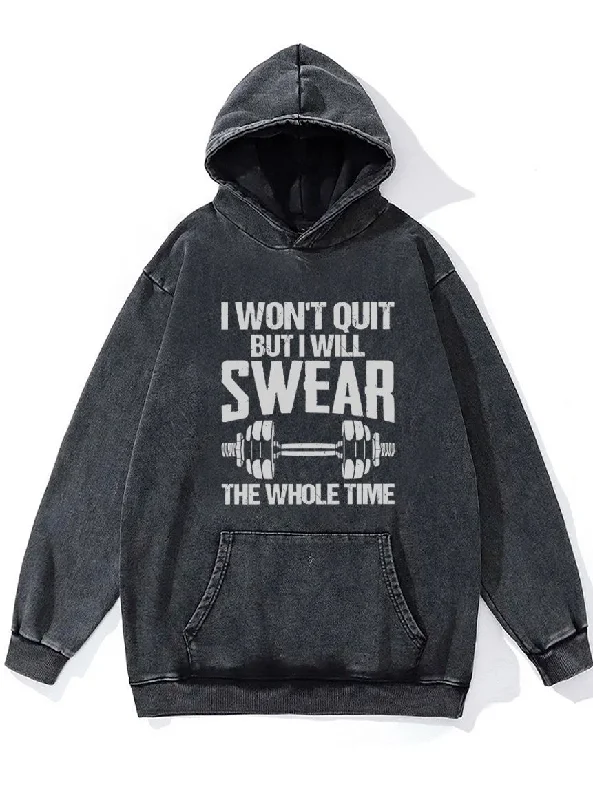 Hoodie For Fundraising Events-I WON'T QUIT BUT I WILL SWEAR THE WHOLE TIME Washed Gym Hoodie